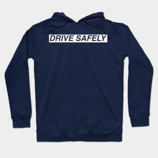 DRIVE SAFELY Hoodie